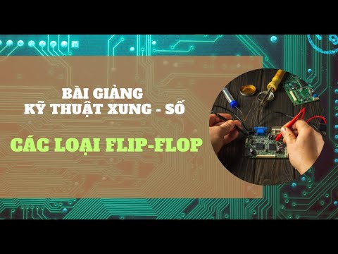 Chương 4: Mạch tuần tự (Phần 2) #bàigiảngkỹthuậtxungsố #bàigiảngflipflop #flipflop